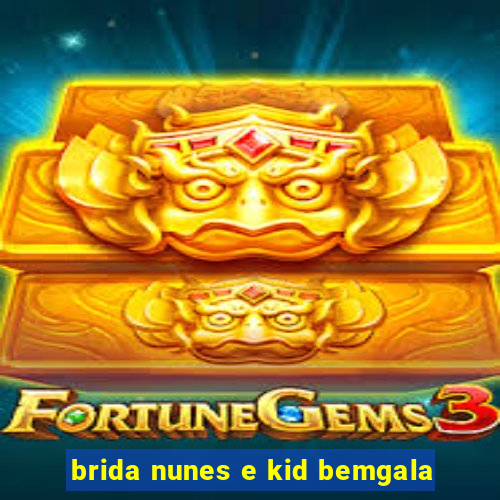 brida nunes e kid bemgala